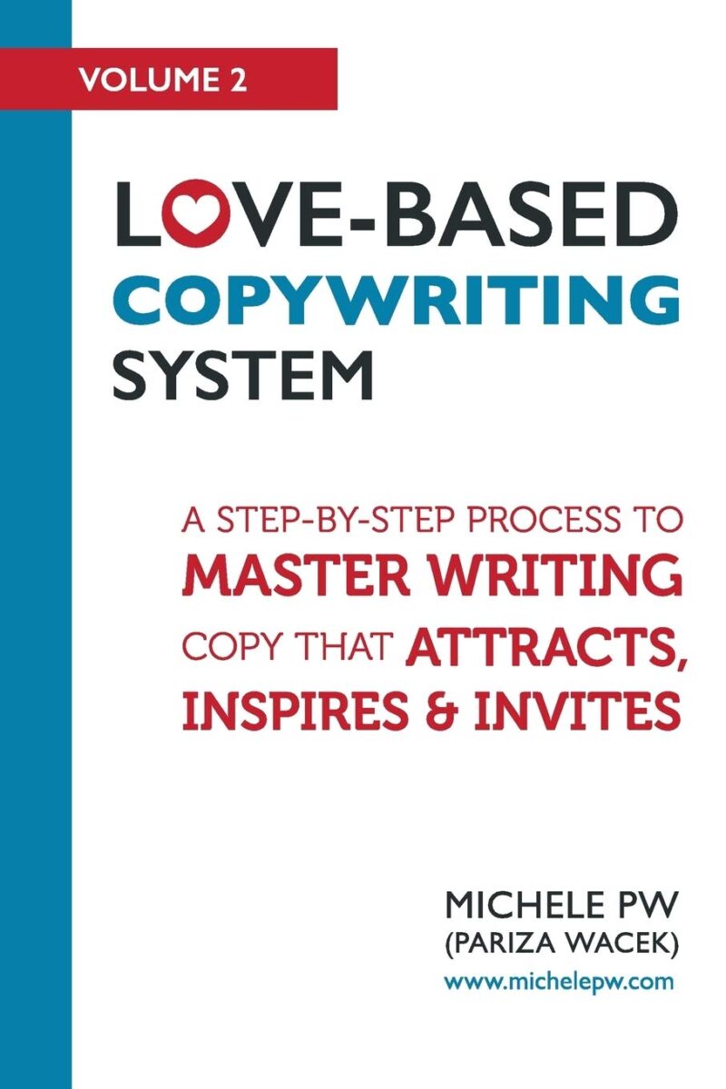 Love-Based Copywriting System: A Step-by-Step Process To Master Writing Copy That Attracts, Inspires And Invites (Love-Based Business)